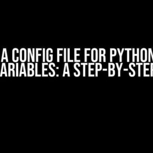 Create a Config File for Python Script with Variables: A Step-by-Step Guide