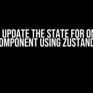 How to Update the State for Only One Component Using Zustand?