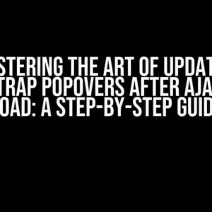 Mastering the Art of Updating Bootstrap Popovers after Ajax Data Load: A Step-by-Step Guide