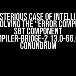 The Mysterious Case of IntelliJ Scala 2.13.0: Solving the “Error compiling the sbt component ‘compiler-bridge-2.13.0-66.0′” Conundrum