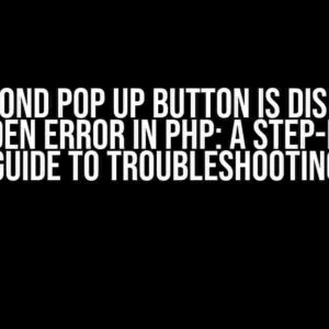 The Second Pop Up Button is Displaying Forbidden Error in PHP: A Step-by-Step Guide to Troubleshooting