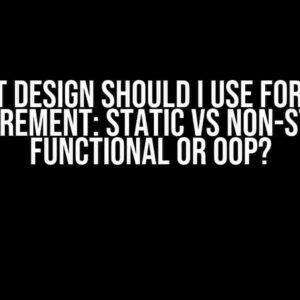 What Design Should I Use for This Requirement: Static vs Non-Static, Functional or OOP?